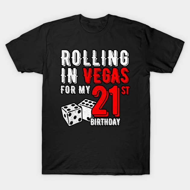 Party in Las Vegas Rolling in Vegas 21st Birthday Gift T-Shirt by GillTee